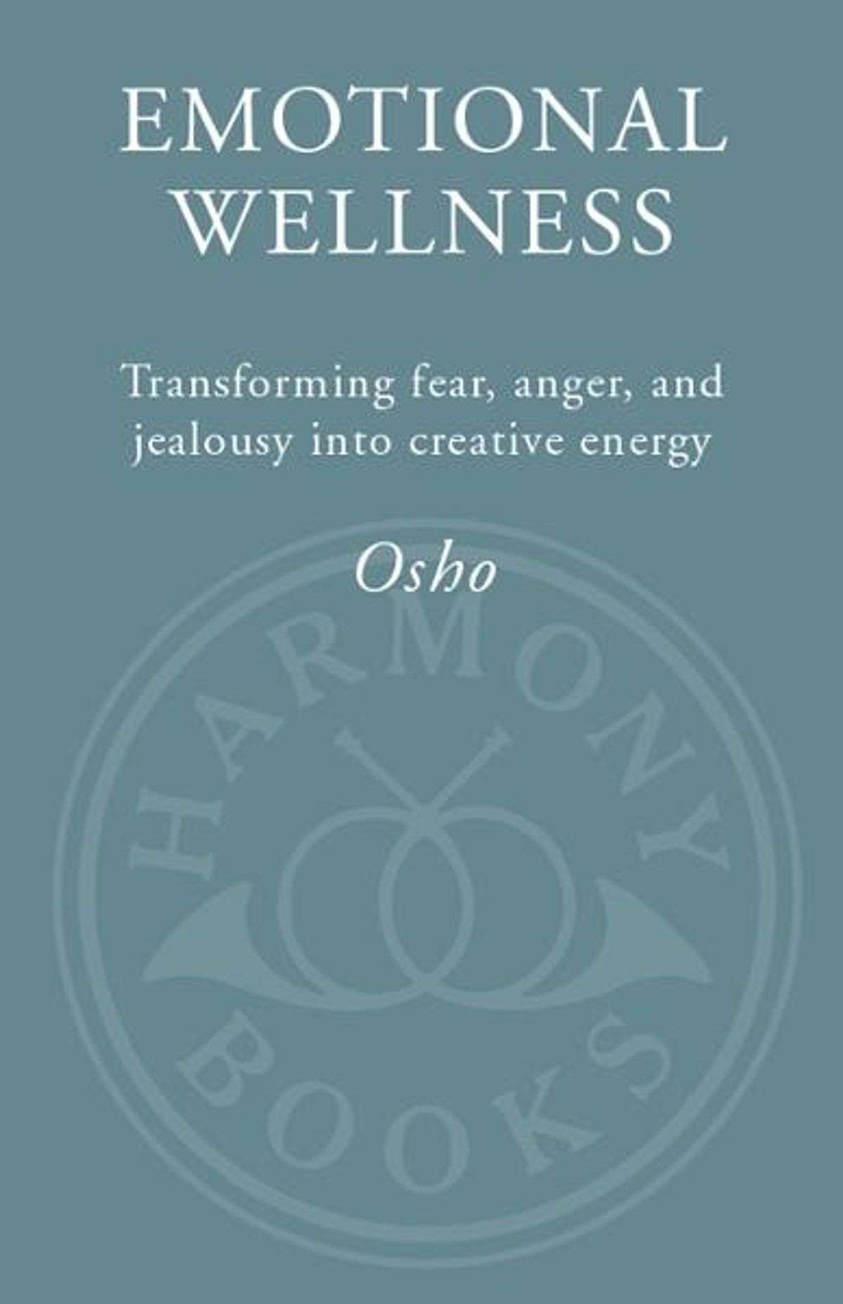 Emotional Wellness: Transforming Fear, Anger, and Jealousy into Creative Energy