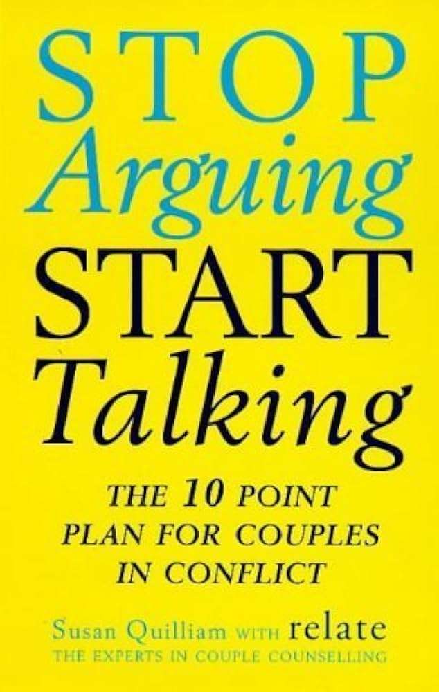 How to Stop Arguing and Start Talking: A Practical Guide to Improving Communication in Your Relationship